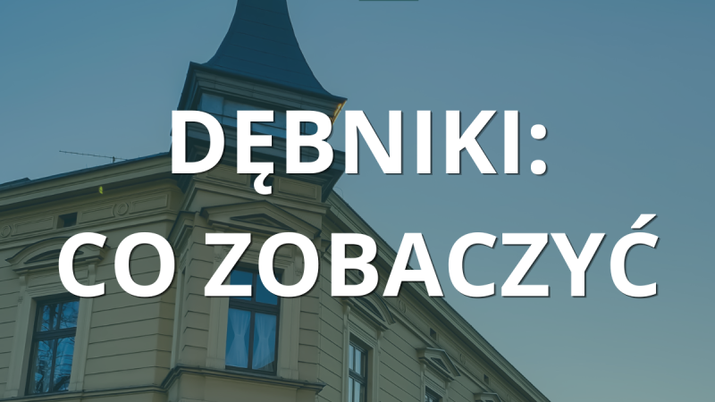 Dębniki co zobaczyć