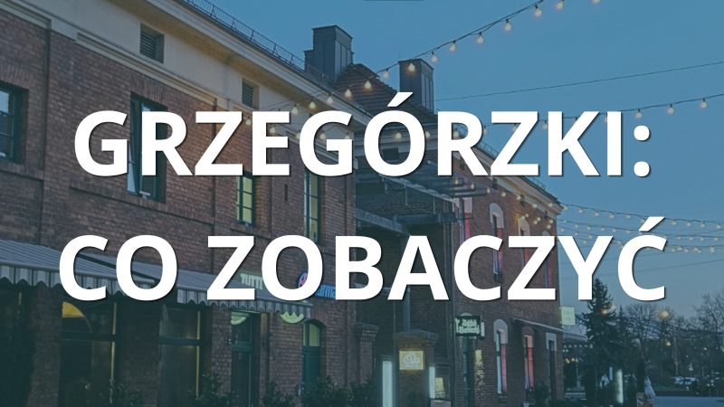 Grzegórzki: co zobaczyć
