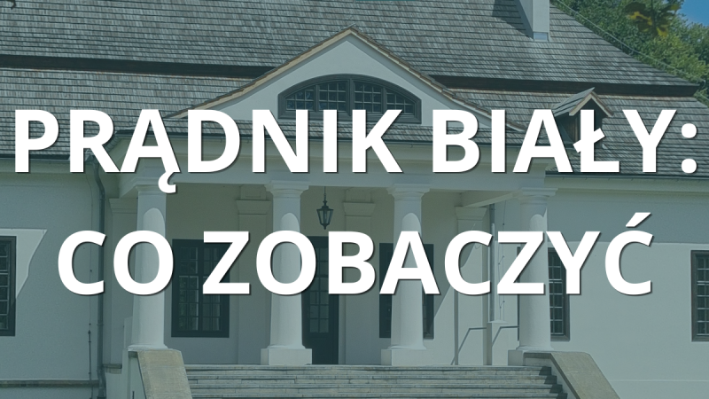 Prądnik Biały: co zobaczyć